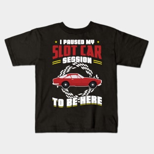 I Paused My Slot Car Session To Be Here Kids T-Shirt